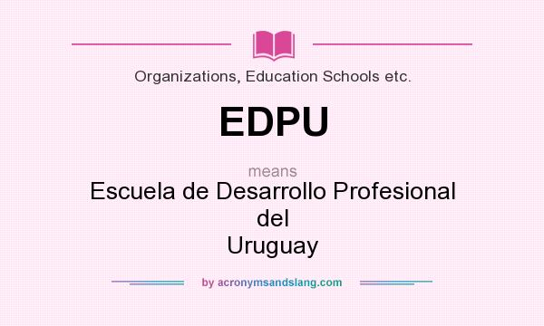 What does EDPU mean? It stands for Escuela de Desarrollo Profesional del Uruguay