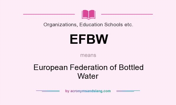What does EFBW mean? It stands for European Federation of Bottled Water