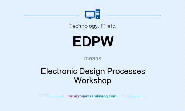 What does EDPW mean? It stands for Electronic Design Processes Workshop