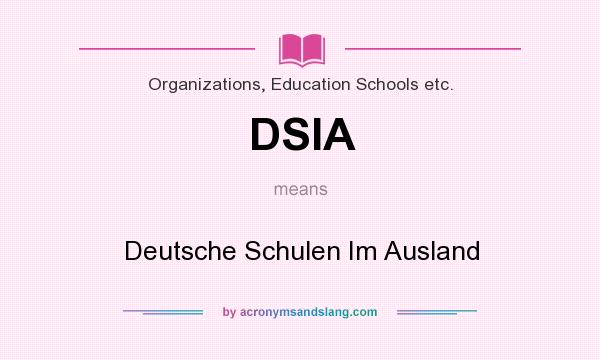 What does DSIA mean? It stands for Deutsche Schulen Im Ausland