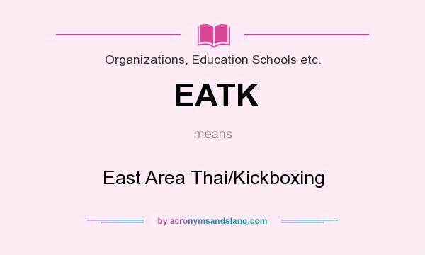 What does EATK mean? It stands for East Area Thai/Kickboxing