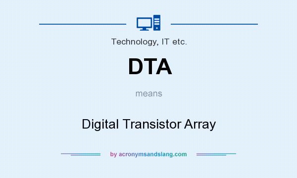 What does DTA mean? It stands for Digital Transistor Array