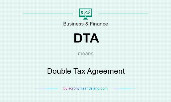 What does DTA mean? It stands for Double Tax Agreement