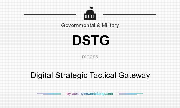 What does DSTG mean? It stands for Digital Strategic Tactical Gateway