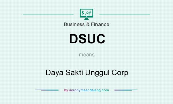What does DSUC mean? It stands for Daya Sakti Unggul Corp