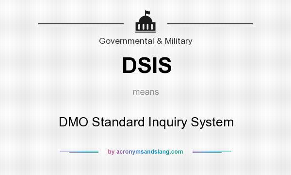 What does DSIS mean? It stands for DMO Standard Inquiry System