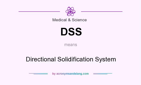 What does DSS mean? It stands for Directional Solidification System
