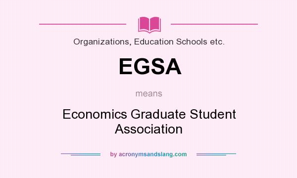 What does EGSA mean? It stands for Economics Graduate Student Association