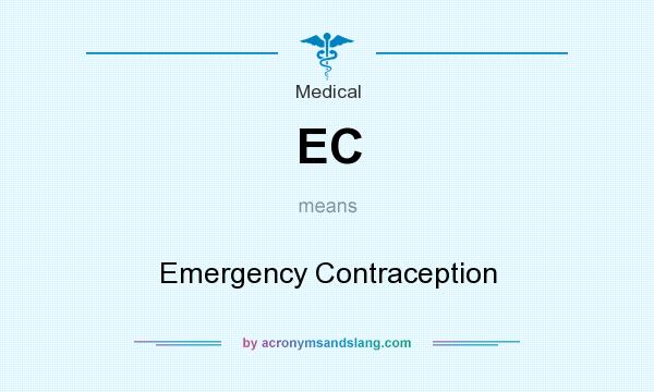 What does EC mean? It stands for Emergency Contraception