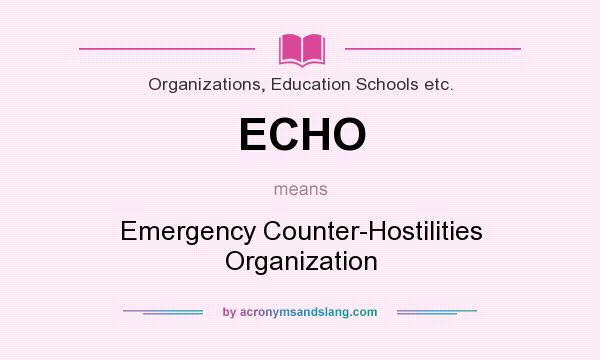 What does ECHO mean? It stands for Emergency Counter-Hostilities Organization