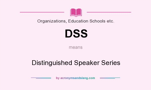 What does DSS mean? It stands for Distinguished Speaker Series