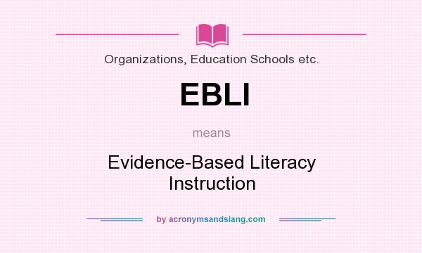 What does EBLI mean? It stands for Evidence-Based Literacy Instruction