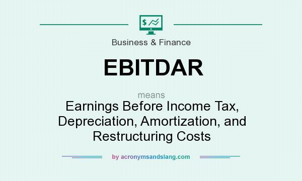 What does EBITDAR mean? It stands for Earnings Before Income Tax, Depreciation, Amortization, and Restructuring Costs