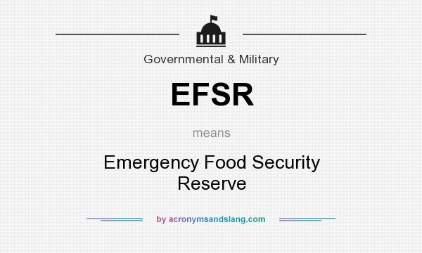 What does EFSR mean? It stands for Emergency Food Security Reserve