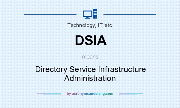 What does DSIA mean? It stands for Directory Service Infrastructure Administration