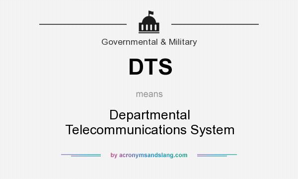 What does DTS mean? It stands for Departmental Telecommunications System