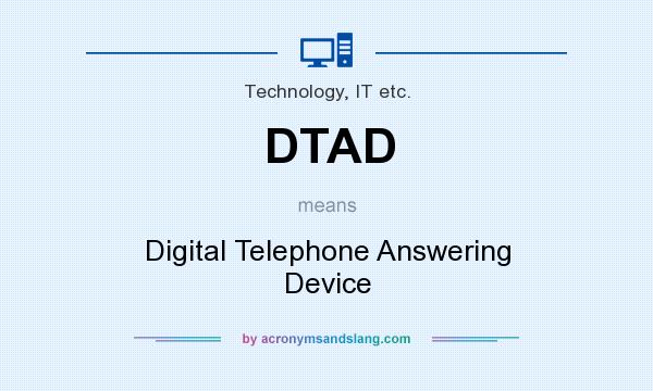 What does DTAD mean? It stands for Digital Telephone Answering Device