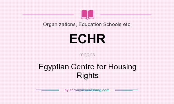 What does ECHR mean? It stands for Egyptian Centre for Housing Rights