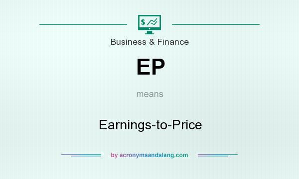 What does EP mean? It stands for Earnings-to-Price
