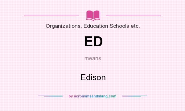 What does ED mean? It stands for Edison