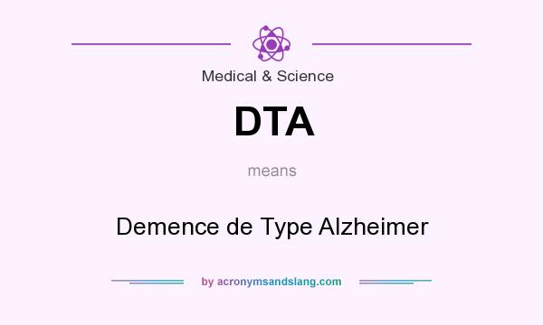 What does DTA mean? It stands for Demence de Type Alzheimer