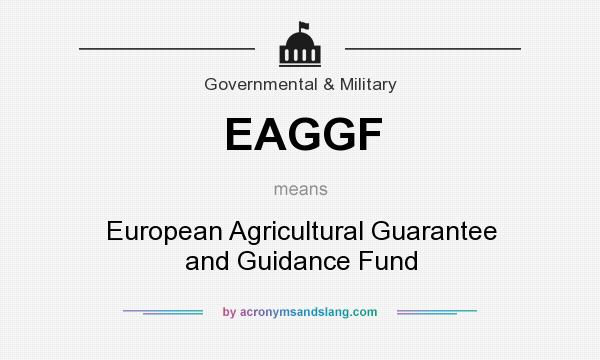 What does EAGGF mean? It stands for European Agricultural Guarantee and Guidance Fund