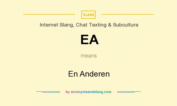 What does EA mean? It stands for En Anderen