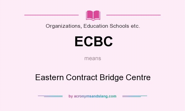 What does ECBC mean? It stands for Eastern Contract Bridge Centre