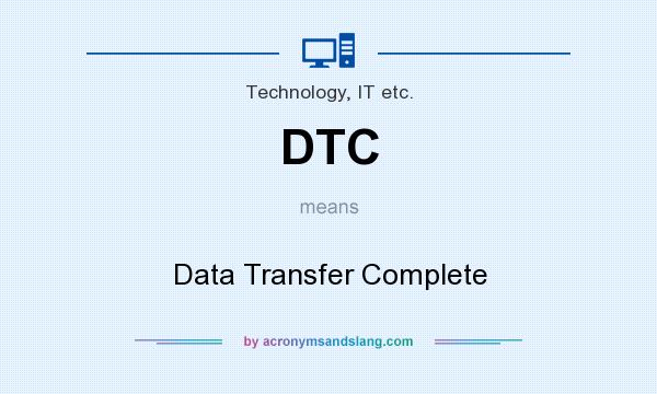 What does DTC mean? It stands for Data Transfer Complete