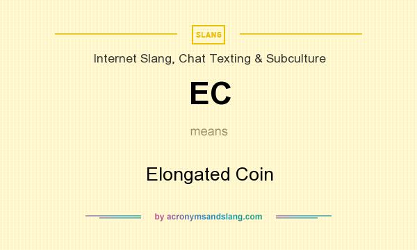 What does EC mean? It stands for Elongated Coin