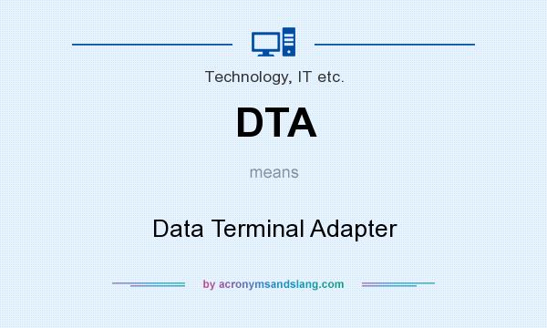 What does DTA mean? It stands for Data Terminal Adapter