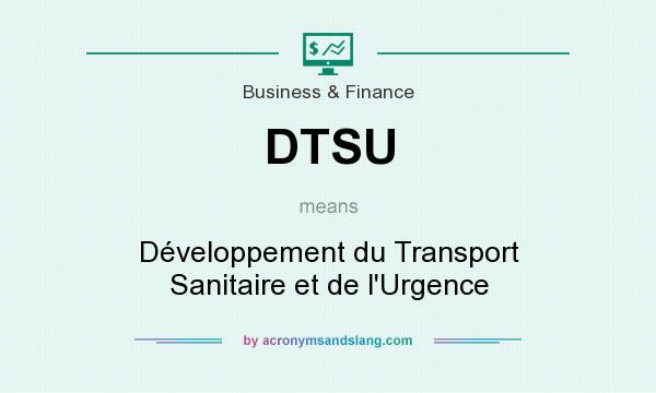 What does DTSU mean? It stands for Développement du Transport Sanitaire et de l`Urgence
