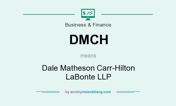 What does DMCH mean? It stands for Dale Matheson Carr-Hilton LaBonte LLP