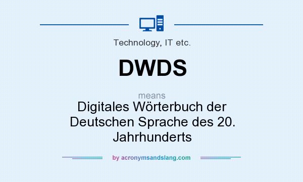 What does DWDS mean? It stands for Digitales Wörterbuch der Deutschen Sprache des 20. Jahrhunderts