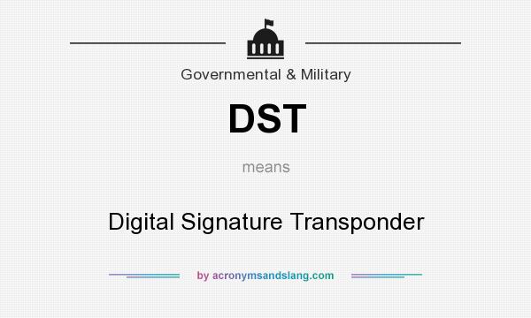 What does DST mean? It stands for Digital Signature Transponder