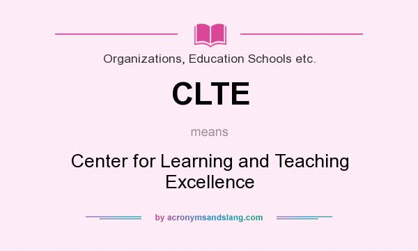 What does CLTE mean? It stands for Center for Learning and Teaching Excellence