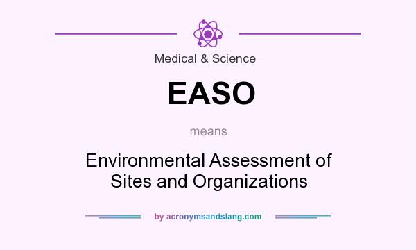 What does EASO mean? It stands for Environmental Assessment of Sites and Organizations