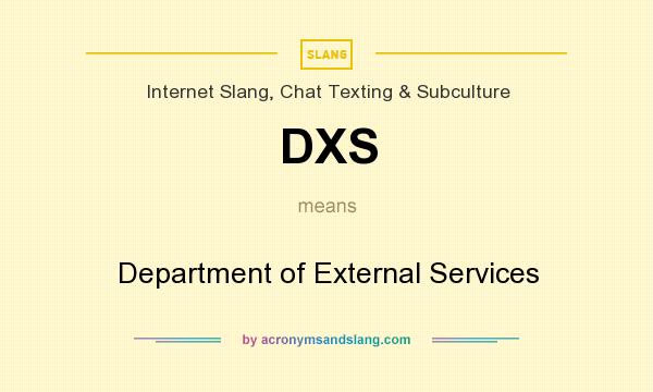 What does DXS mean? It stands for Department of External Services
