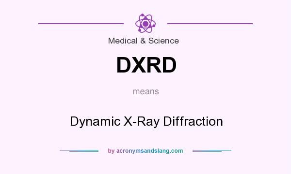 What does DXRD mean? It stands for Dynamic X-Ray Diffraction