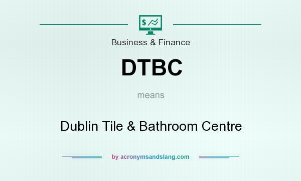 What does DTBC mean? It stands for Dublin Tile & Bathroom Centre