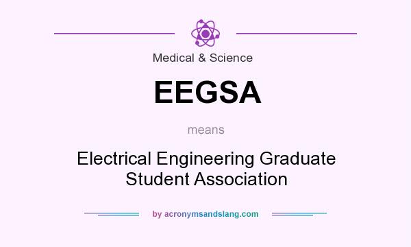 What does EEGSA mean? It stands for Electrical Engineering Graduate Student Association