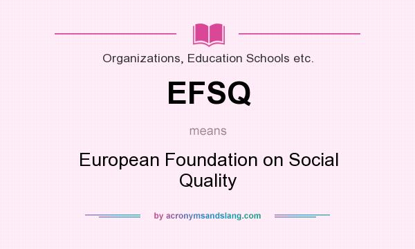 What does EFSQ mean? It stands for European Foundation on Social Quality