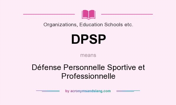 What does DPSP mean? It stands for Défense Personnelle Sportive et Professionnelle