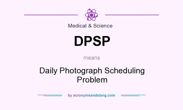 What does DPSP mean? It stands for Daily Photograph Scheduling Problem