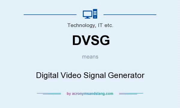 What does DVSG mean? It stands for Digital Video Signal Generator
