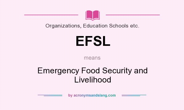 What does EFSL mean? It stands for Emergency Food Security and Livelihood