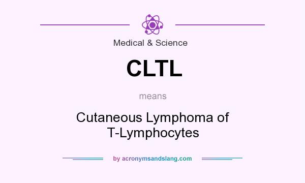 What does CLTL mean? It stands for Cutaneous Lymphoma of T-Lymphocytes