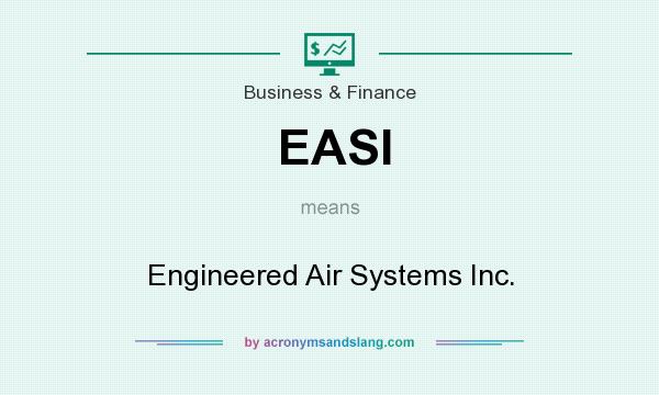 What does EASI mean? It stands for Engineered Air Systems Inc.