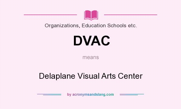 What does DVAC mean? It stands for Delaplane Visual Arts Center