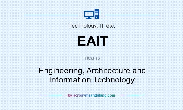 What does EAIT mean? It stands for Engineering, Architecture and Information Technology